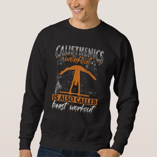 Calisthenics Workout Is Also Called Beast Workout Sweatshirt (Front)