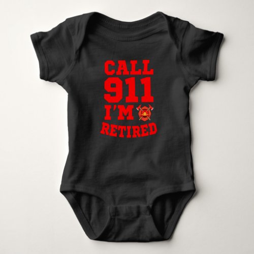 Call 911 Im Retired Firefighter Retired Baby Bodysuit