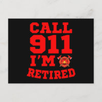 Call 911 I'm Retired Firefighter Retired