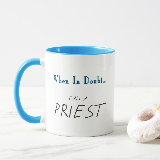 CALL A PRIEST! Funny When in Doubt Quotes - Mug (With Donut)