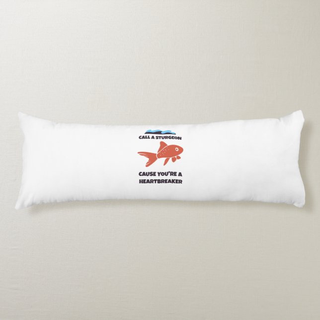 Call a sturgeon cause you are a heartbreaker body pillow (Front)