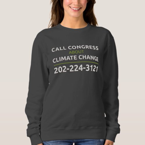 Call Congress About Climate Change Sweatshirt
