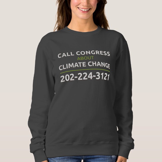Call Congress About Climate Change Sweatshirt (Front)