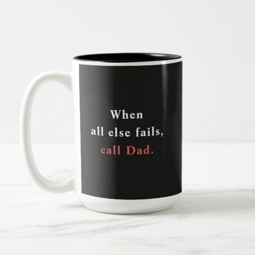Call Dad When All Else Fails Two_Tone Coffee Mug
