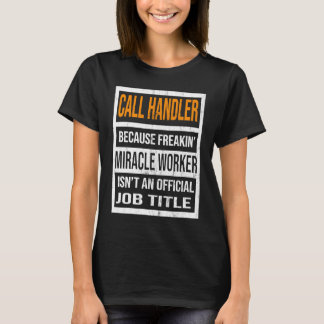 Call Handler Because Miracle Worker Funny Men Wome T-Shirt