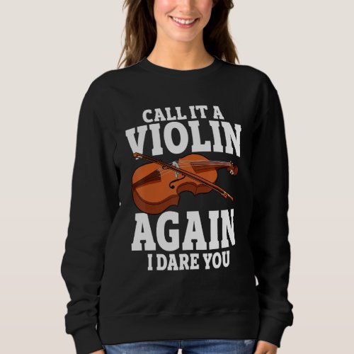 Call it a violin again i dare you fiddle music ins sweatshirt