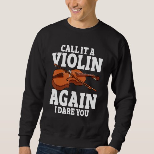 Call it a violin again i dare you fiddle music ins sweatshirt