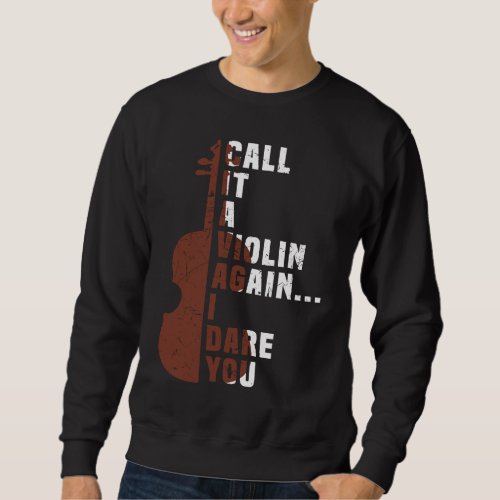 Call It a Violin Again I Dare You Music Viola Cell Sweatshirt