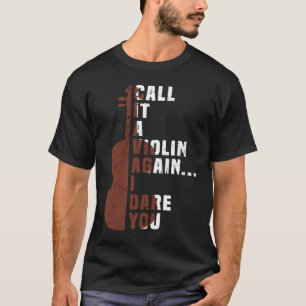 Call It a Violin Again I Dare You Music Viola Cell T-Shirt