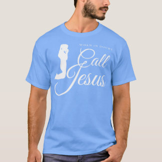 Call Jesus Prayer Religion Faith Gift T-Shirt