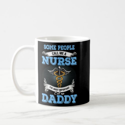 Call Me A Nurse The Most Important Call Me Daddy  Coffee Mug