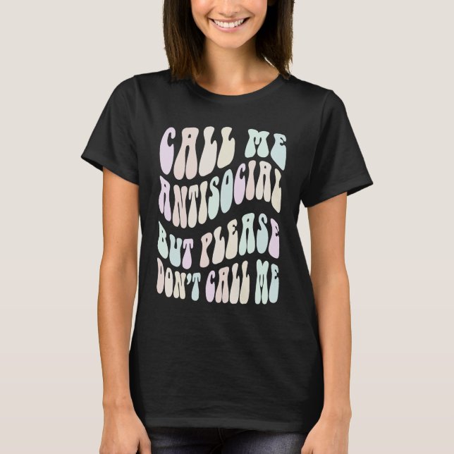 CALL ME ANTI SOCIAL BUT PLEASE DON'T Stay Away Vin T-Shirt (Front)