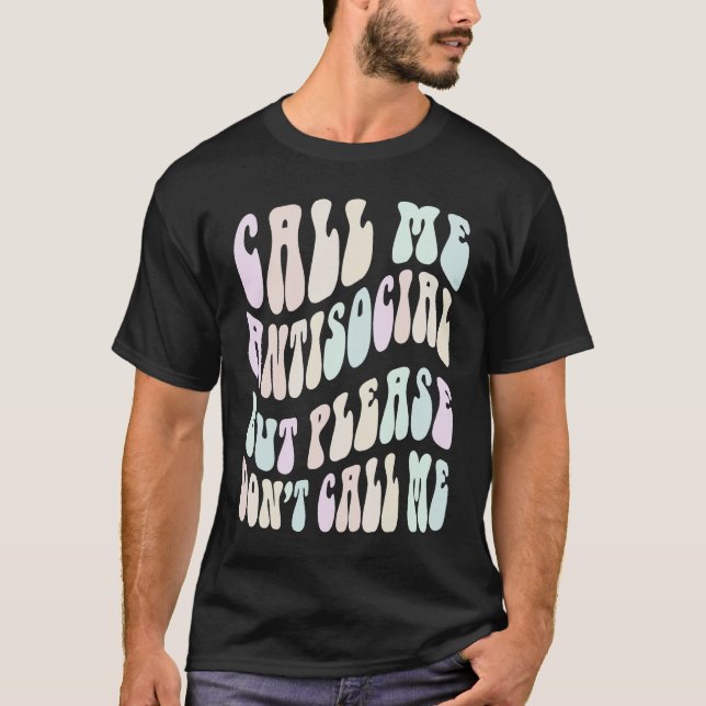 CALL ME ANTI SOCIAL BUT PLEASE DON'T Stay Away Vin T-Shirt (Front)