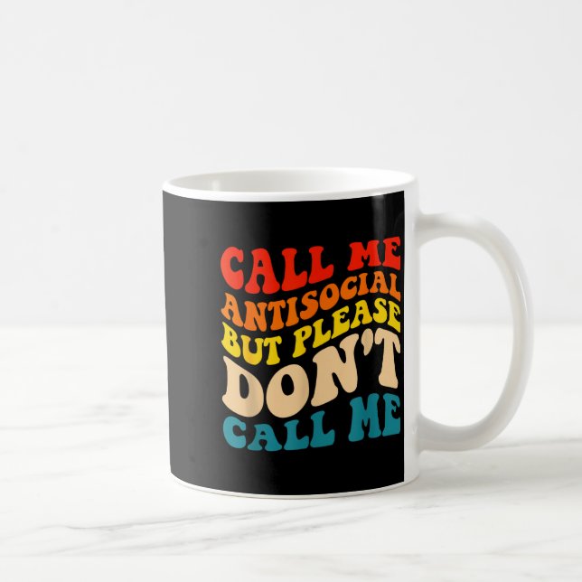 Call Me Antisocial But Please Don't Call Me  Coffee Mug (Right)
