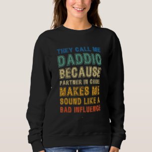 Call Me Daddio Because Partner Crime Bad Influence Sweatshirt