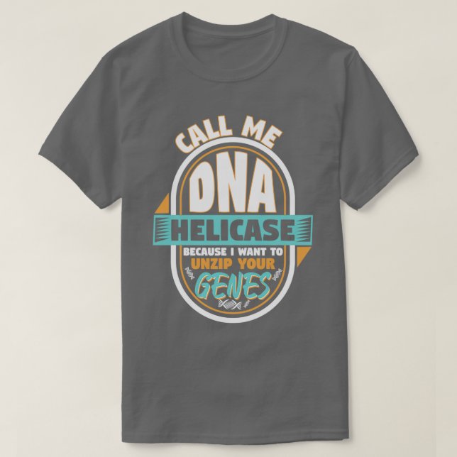 Call Me DNA Helicase Unzip Your Genes T-Shirt (Design Front)