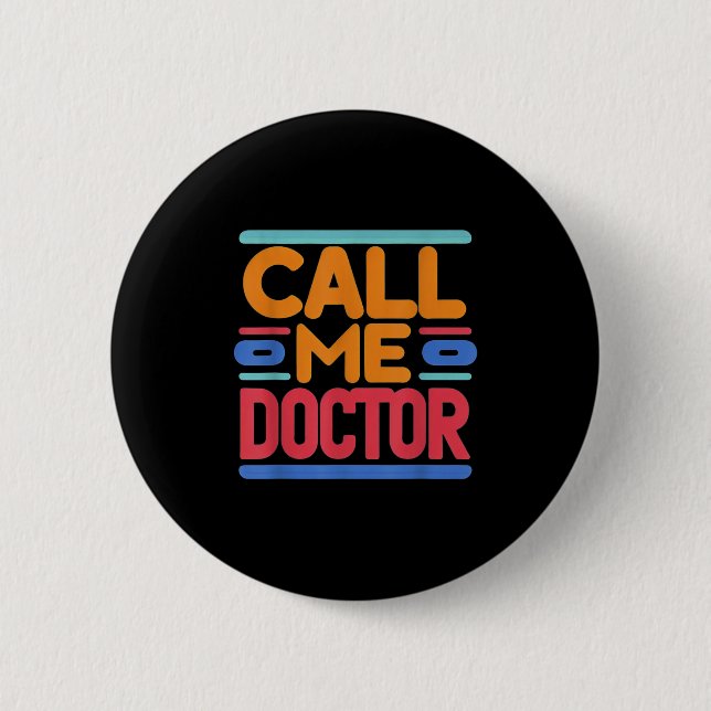 Call Me Doctor ____--  Button (Front)