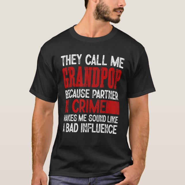 Call Me Grandpop Partner Crime Bad Influence For F T-Shirt (Front)