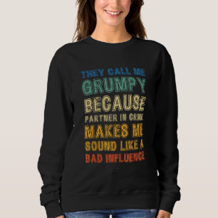 Call Me Grumpy Because Partner Crime Bad Influence Sweatshirt