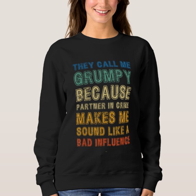 Call Me Grumpy Because Partner Crime Bad Influence Sweatshirt (Front)