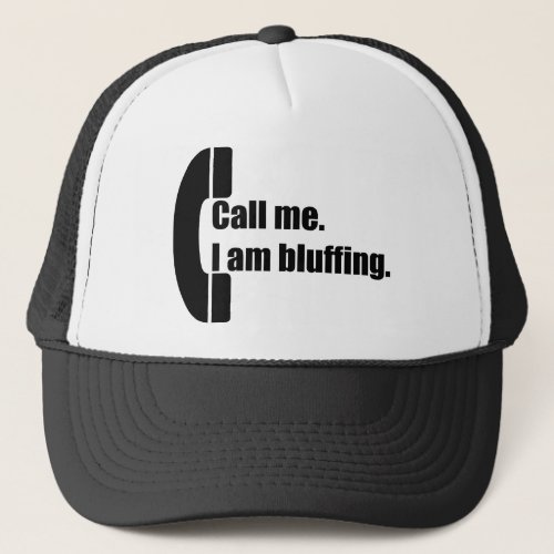 Call Me  I am Bluffing Trucker Hat