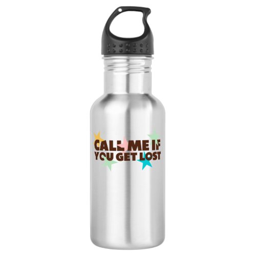 Call Me If You Get Loss  Stainless Steel Water Bottle