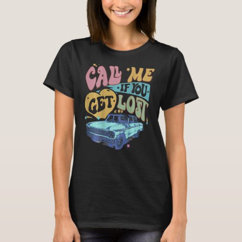 Call Me If You Get Lost Text Me When You Get Home  T_Shirt