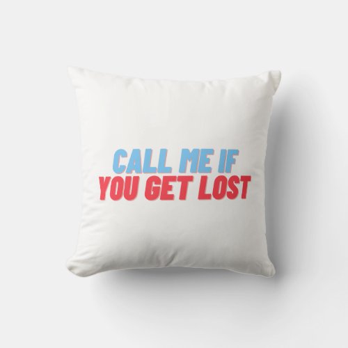 Call me if you get lost Throw Pillow