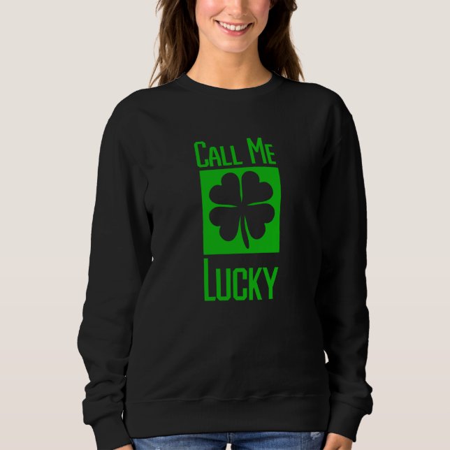 Call Me Lucky Four Leaf C Sweatshirt (Front)