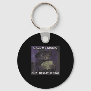 Call Me Magic Cuz I Be Gathering Cat Wizard Meme B Keychain