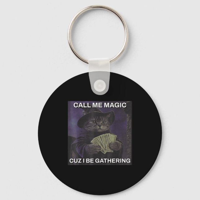 Call Me Magic Cuz I Be Gathering Cat Wizard Meme B Keychain (Front)