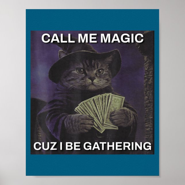 Call Me Magic Cuz I Be Gathering Cat Wizard Meme B Poster (Front)