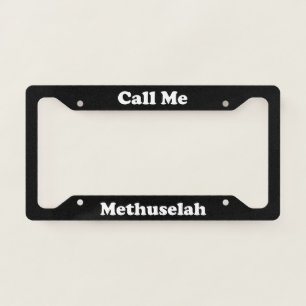 Call Me Methuselah License Plate Frame