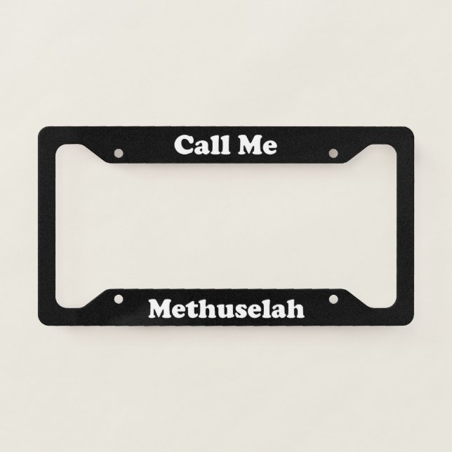 Call Me Methuselah License Plate Frame (Front)