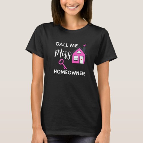 Call Me Miss Homeowner  2022 Housewarming New Neig T_Shirt