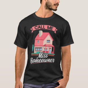 Call Me Miss Homeowner   New Homeowner T-Shirt