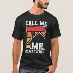 Call Me Mr Homeowner Property Housewarming Party 1 T-Shirt