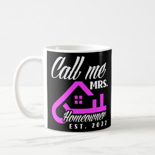 Call Me Mrs Homeowner 2022 New House  New Homeowne Coffee Mug