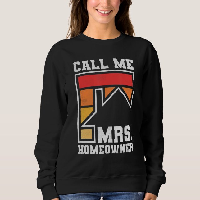 Call Me Mrs  Homeowner  Property Housewarming Part Sweatshirt (Front)