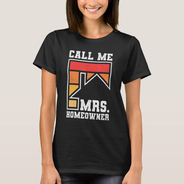 Call Me Mrs  Homeowner  Property Housewarming Part T-Shirt (Front)