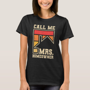 Call Me Mrs Homeowner Property Housewarming Party  T-Shirt