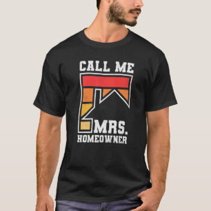 Call Me Mrs Homeowner Property Housewarming Party  T-Shirt