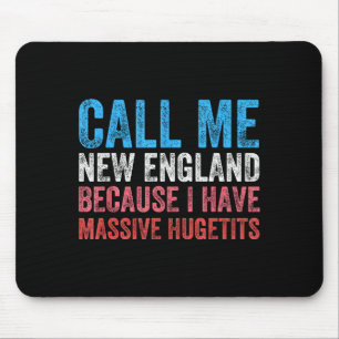 Call Me New England Cause I've Got Mive Huge  Mouse Pad