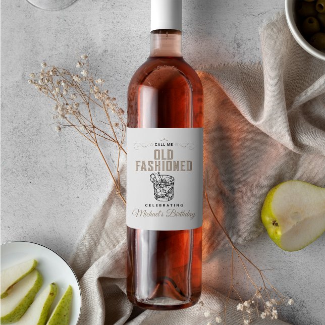 Call Me Old Fashioned Bourbon Whiskey Birthday  Wine Label (Creator Uploaded)