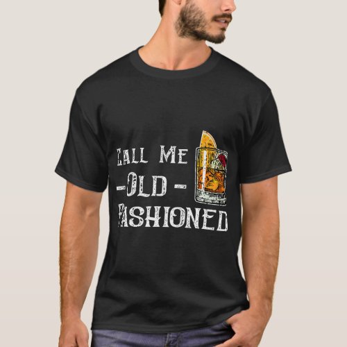 Call Me Old Fashioned _ Vintage Whiskey Lover Gift T_Shirt