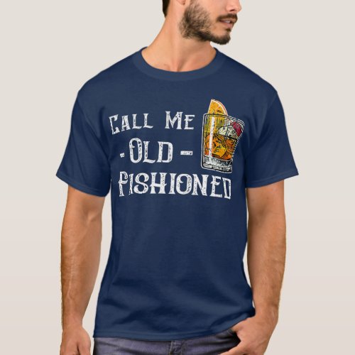 Call Me Old Fashioned  Vintage Whiskey Lover T_Shirt