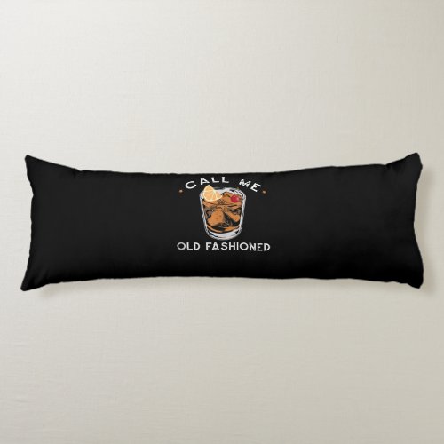 Call Me Old Fashioned Whiskey Drinking Cocktail Body Pillow