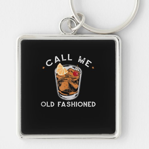 Call Me Old Fashioned Whiskey Drinking Cocktail Keychain