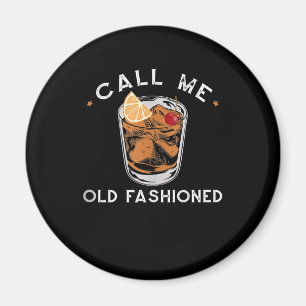 Call Me Old Fashioned Whiskey Drinking Cocktail Magnet