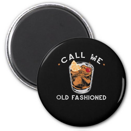 Call Me Old Fashioned Whiskey Drinking Cocktail Magnet